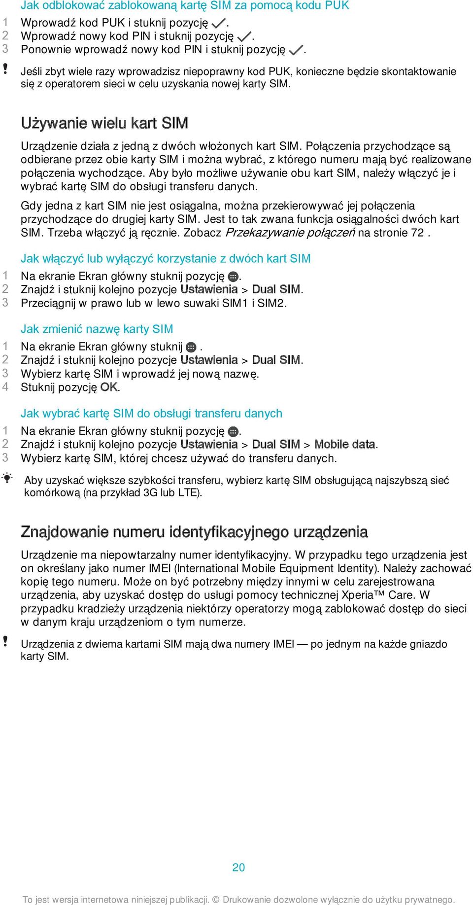 Używanie wielu kart SIM Urządzenie działa z jedną z dwóch włożonych kart SIM.