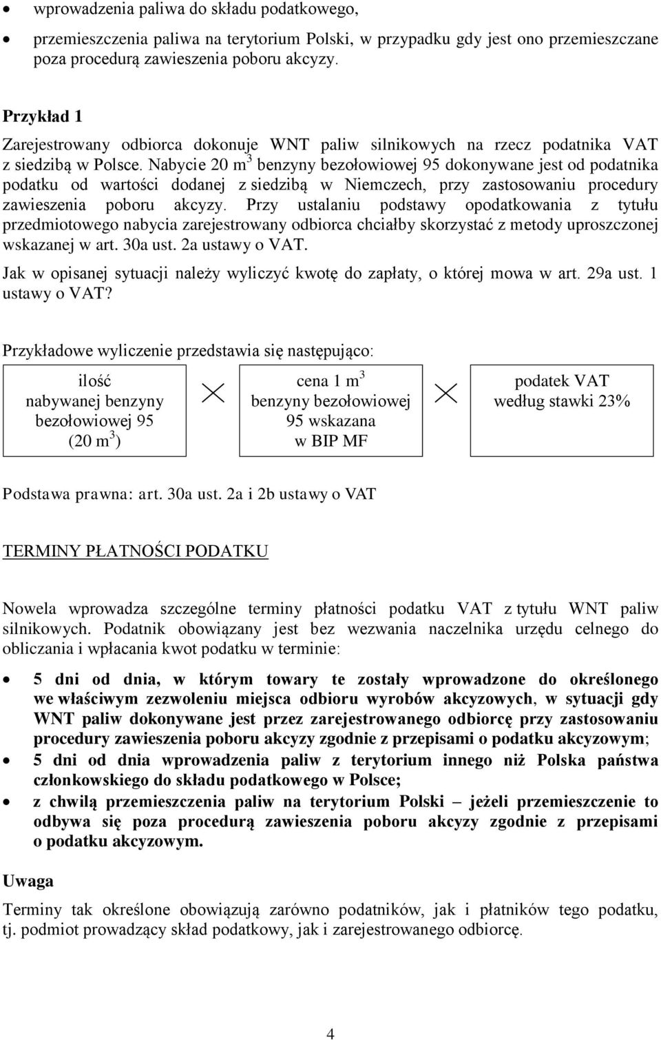 Nabycie 20 m 3 benzyny bezołowiowej 95 dokonywane jest od podatnika podatku od wartości dodanej z siedzibą w Niemczech, przy zastosowaniu procedury zawieszenia poboru akcyzy.