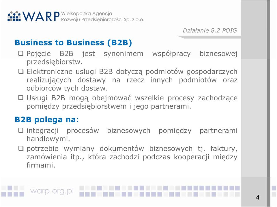 Usługi B2B mogą obejmować wszelkie procesy zachodzące pomiędzy przedsiębiorstwem i jego partnerami. B2B polega na: Działanie 8.