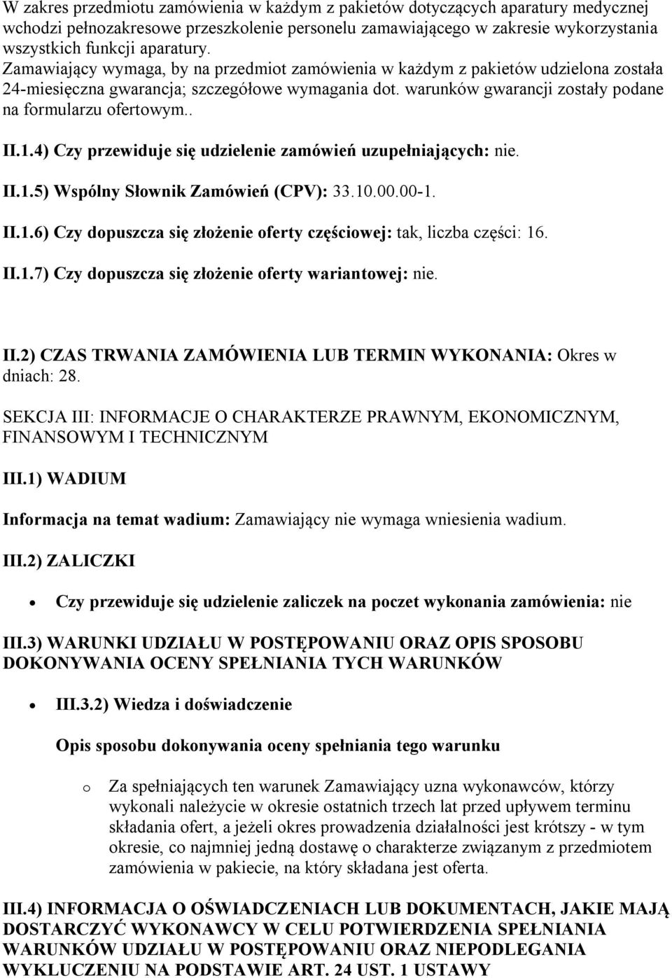1.4) Czy przewiduje się udzielenie zamówień uzupełniających: nie. II.1.5) Wspólny Słownik Zamówień (CPV): 33.10.00.00-1. II.1.6) Czy dopuszcza się złożenie oferty częściowej: tak, liczba części: 16.