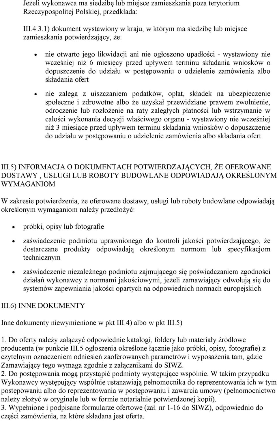 przed upływem terminu składania wniosków o dopuszczenie do udziału w postępowaniu o udzielenie zamówienia albo składania ofert nie zalega z uiszczaniem podatków, opłat, składek na ubezpieczenie