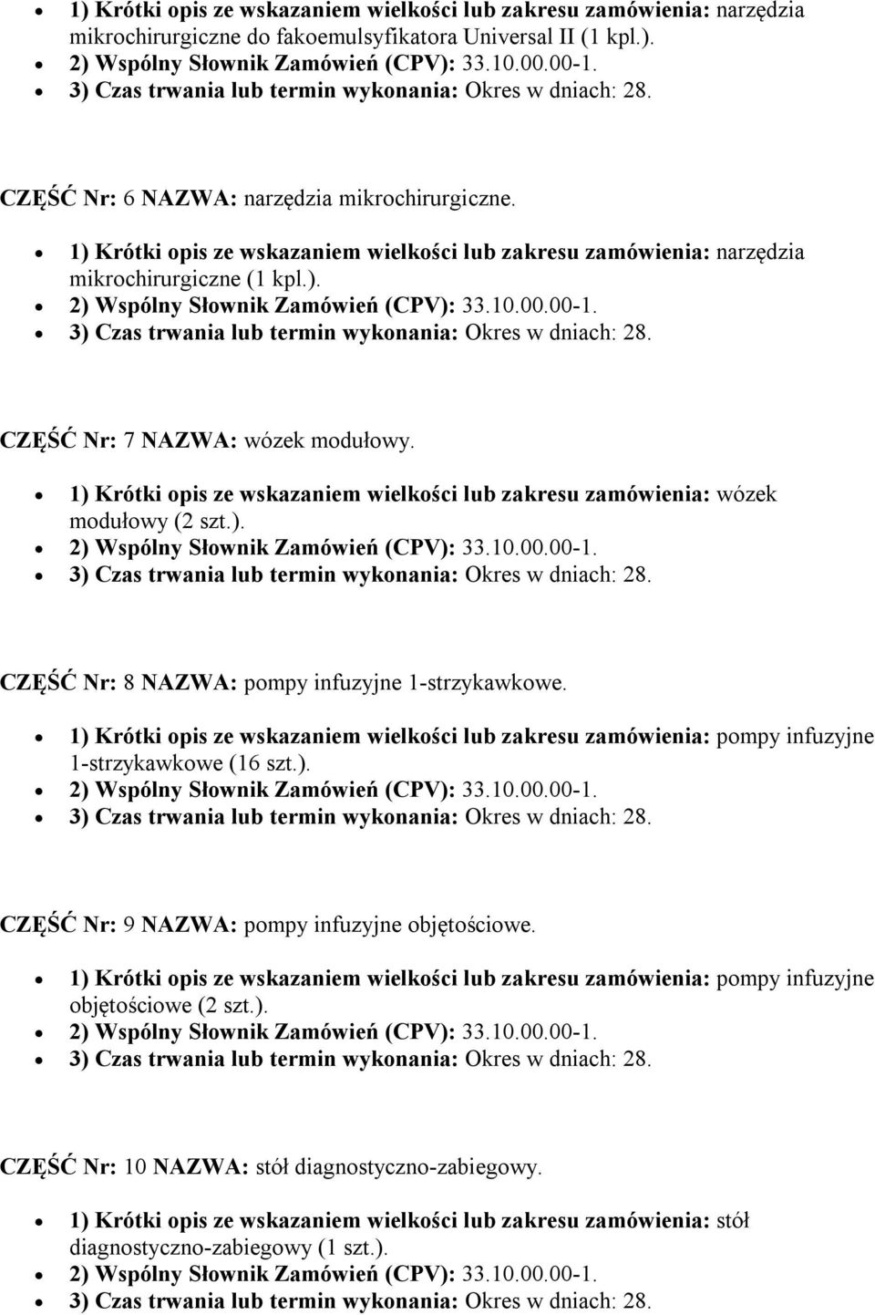1) Krótki opis ze wskazaniem wielkości lub zakresu zamówienia: wózek modułowy (2 szt.). CZĘŚĆ Nr: 8 NAZWA: pompy infuzyjne 1-strzykawkowe.
