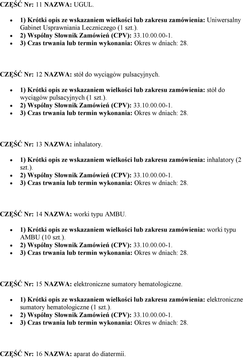 1) Krótki opis ze wskazaniem wielkości lub zakresu zamówienia: inhalatory (2 szt.). CZĘŚĆ Nr: 14 NAZWA: worki typu AMBU.