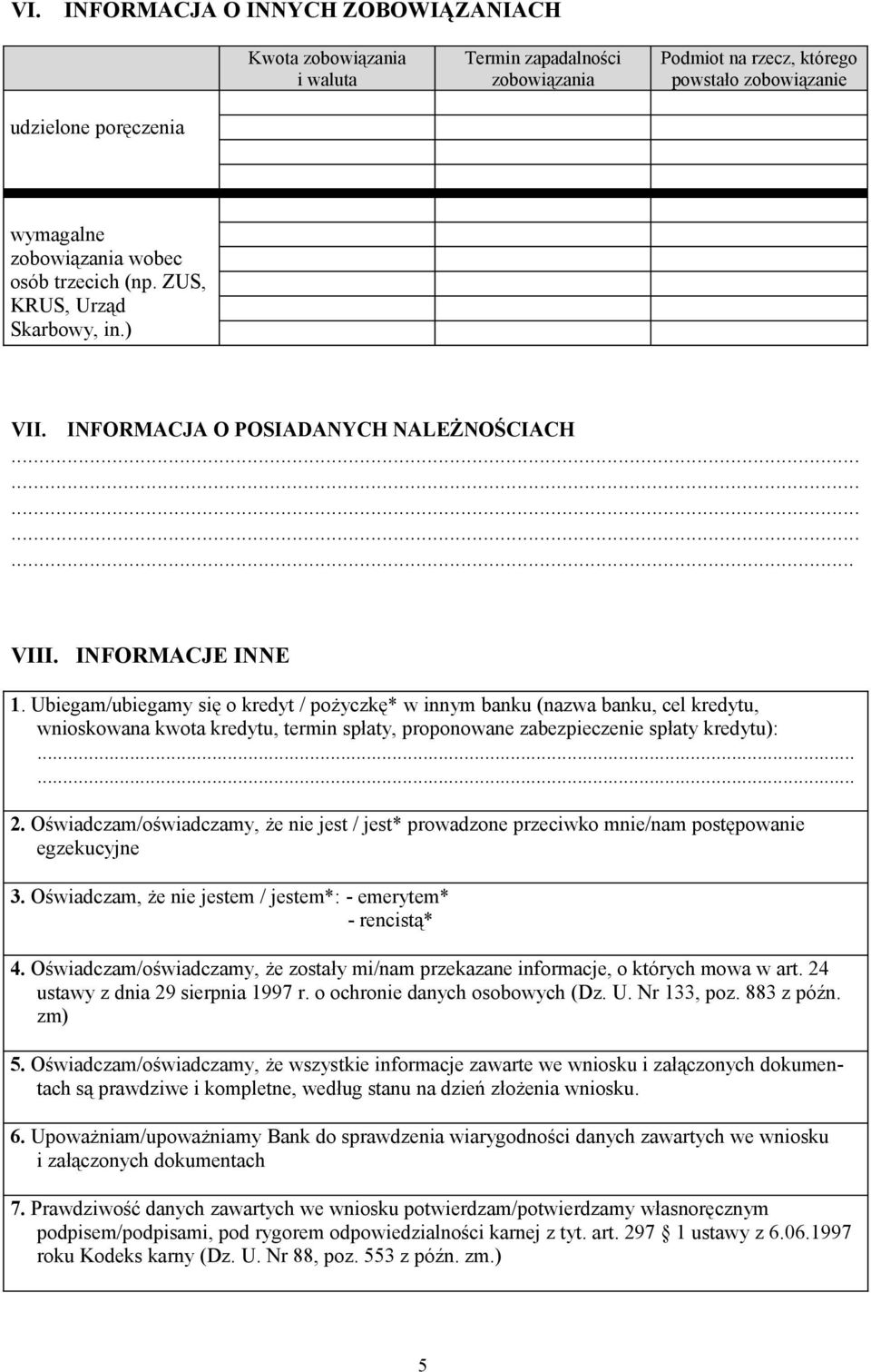 Ubiegam/ubiegamy się o kredyt / pożyczkę* w innym banku (nazwa banku, cel kredytu, wnioskowana kwota kredytu, termin spłaty, proponowane zabezpieczenie spłaty kredytu):...... 2.