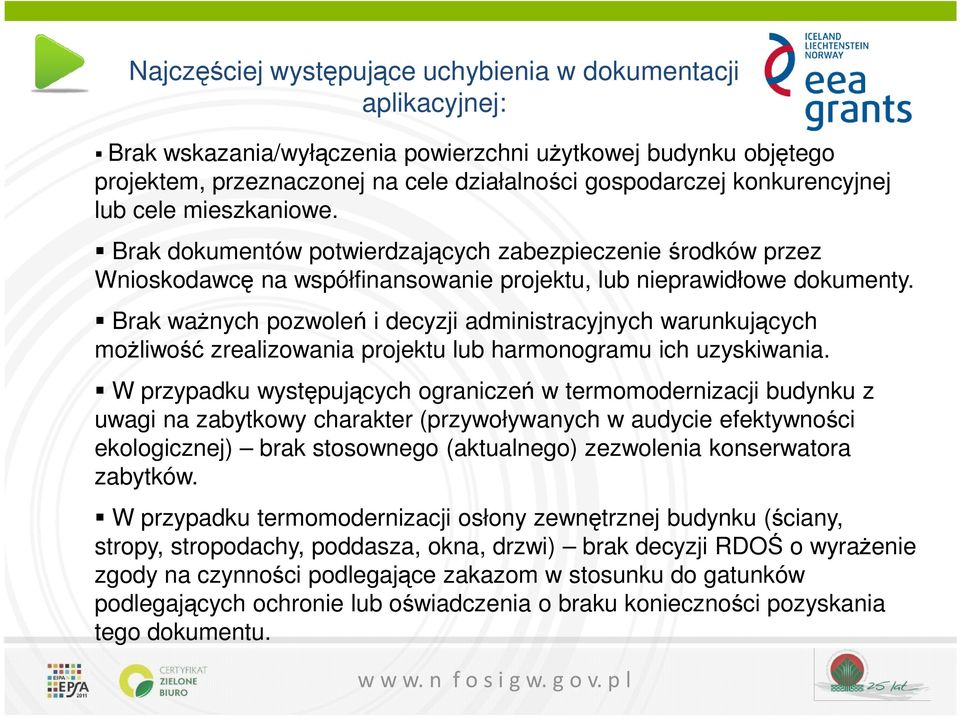 Brak ważnych pozwoleń i decyzji administracyjnych warunkujących możliwość zrealizowania projektu lub harmonogramu ich uzyskiwania.