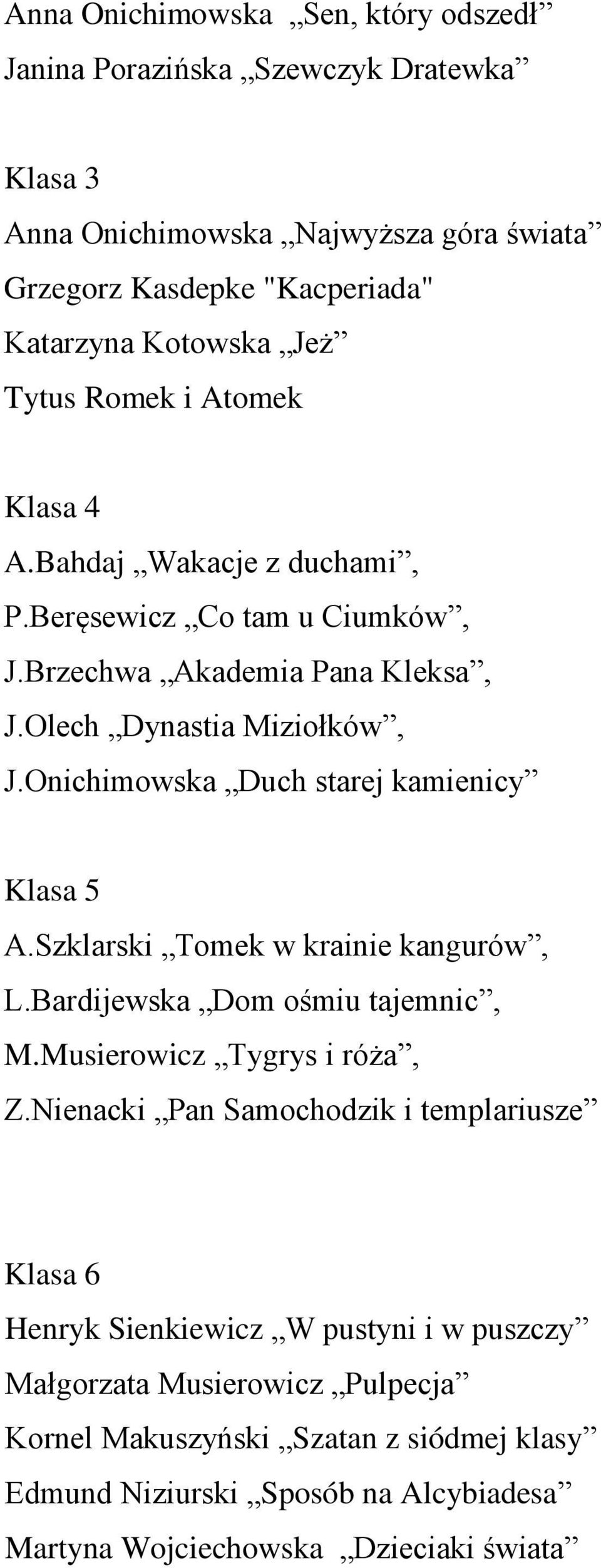 Onichimowska Duch starej kamienicy Klasa 5 A.Szklarski Tomek w krainie kangurów, L.Bardijewska Dom ośmiu tajemnic, M.Musierowicz Tygrys i róża, Z.