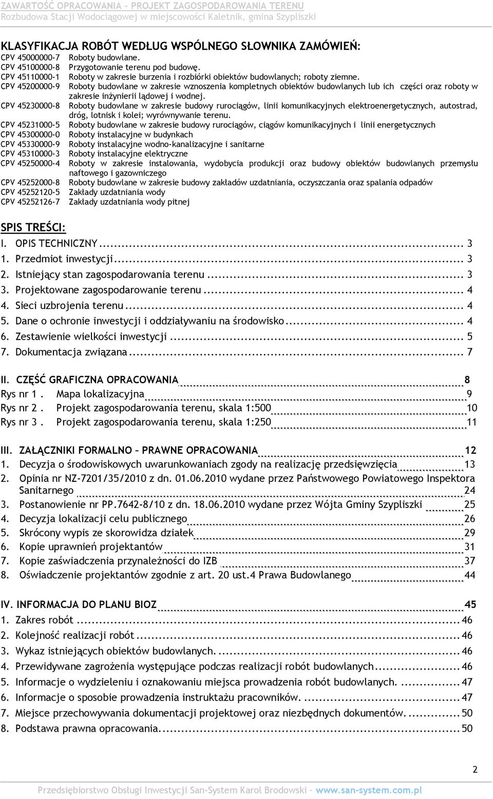 CPV 45200000-9 Roboty budowlane w zakresie wznoszenia kompletnych obiektów budowlanych lub ich części oraz roboty w zakresie inżynierii lądowej i wodnej.