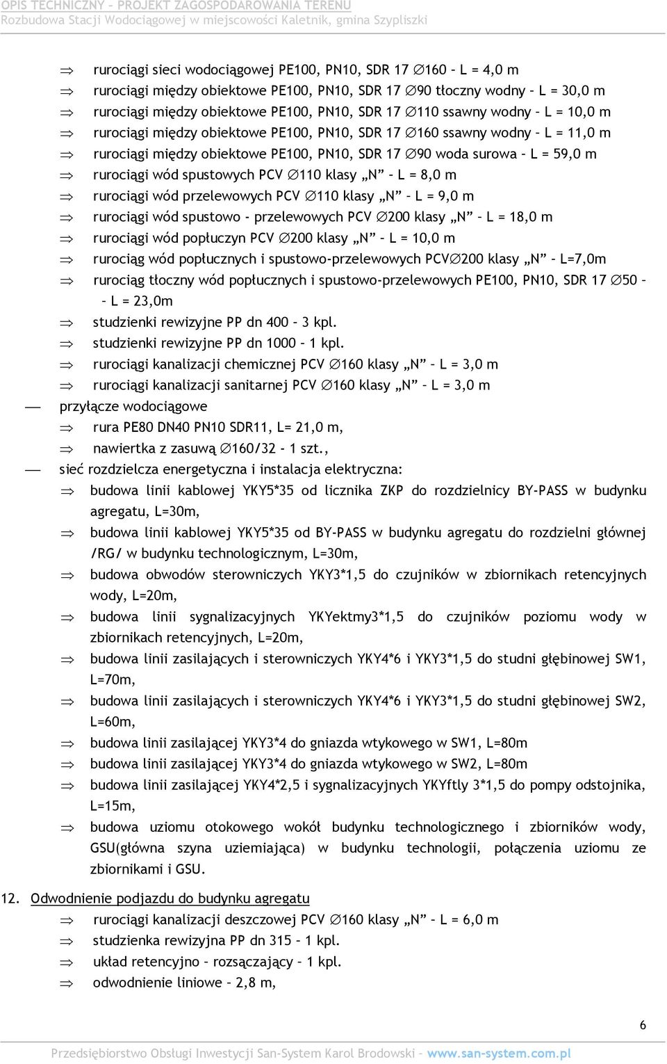 klasy N L = 8,0 m rurociągi wód przelewowych PCV 110 klasy N L = 9,0 m rurociągi wód spustowo - przelewowych PCV 200 klasy N L = 18,0 m rurociągi wód popłuczyn PCV 200 klasy N L = 10,0 m rurociąg wód
