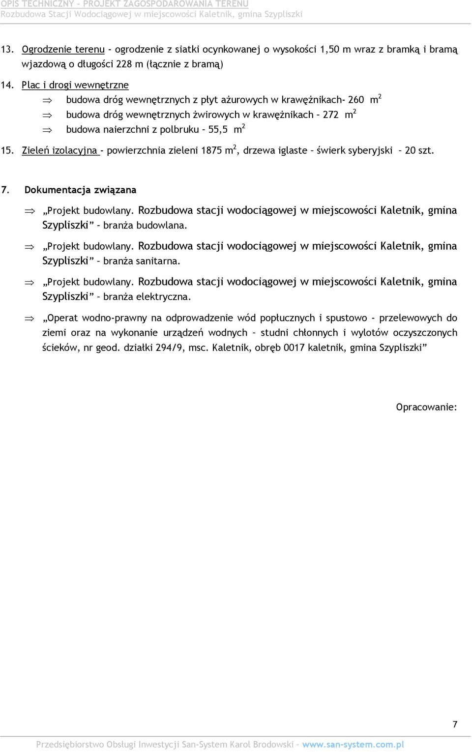 Zieleń izolacyjna - powierzchnia zieleni 1875 m 2, drzewa iglaste świerk syberyjski 20 szt. 7. Dokumentacja związana Projekt budowlany.
