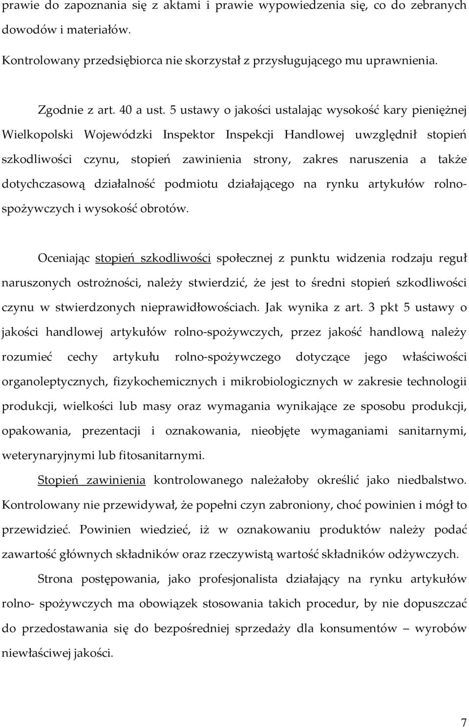 5 ustawy o jakości ustalając wysokość kary pieniężnej Wielkopolski Wojewódzki Inspektor Inspekcji Handlowej uwzględnił stopień szkodliwości czynu, stopień zawinienia strony, zakres naruszenia a także