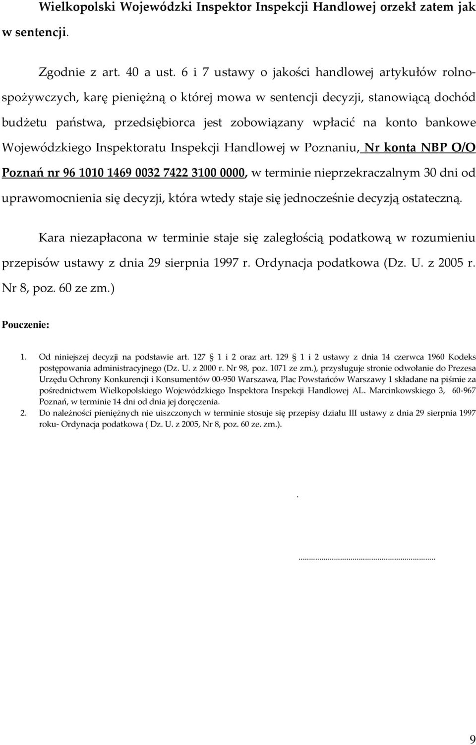 bankowe Wojewódzkiego Inspektoratu Inspekcji Handlowej w Poznaniu, Nr konta NBP O/O Poznań nr 96 1010 1469 0032 7422 3100 0000, w terminie nieprzekraczalnym 30 dni od uprawomocnienia się decyzji,