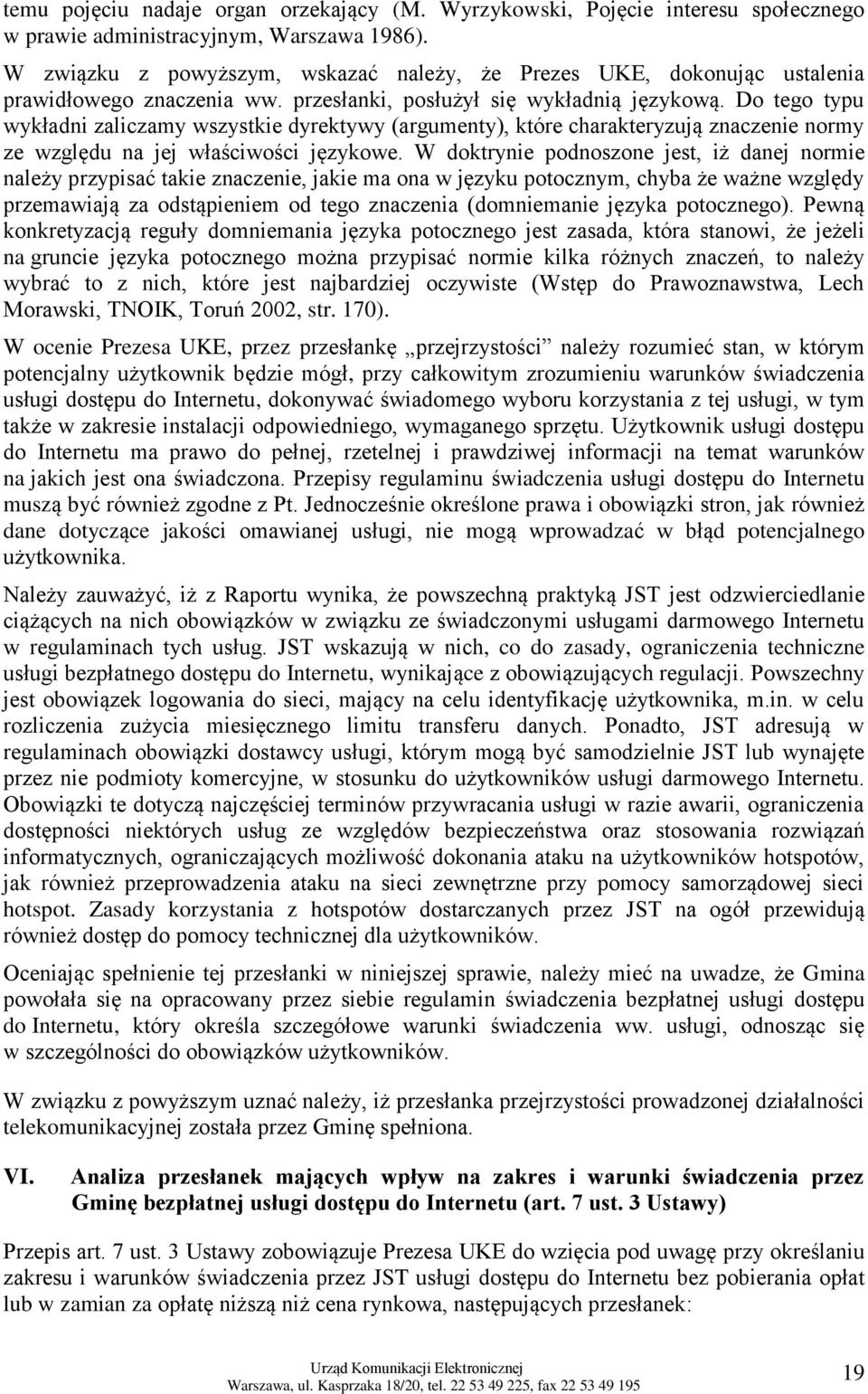 Do tego typu wykładni zaliczamy wszystkie dyrektywy (argumenty), które charakteryzują znaczenie normy ze względu na jej właściwości językowe.