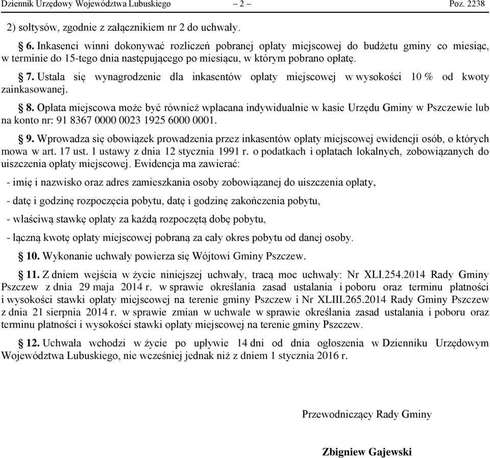 Ustala się wynagrodzenie dla inkasentów opłaty miejscowej w wysokości 10 % od kwoty zainkasowanej. 8.