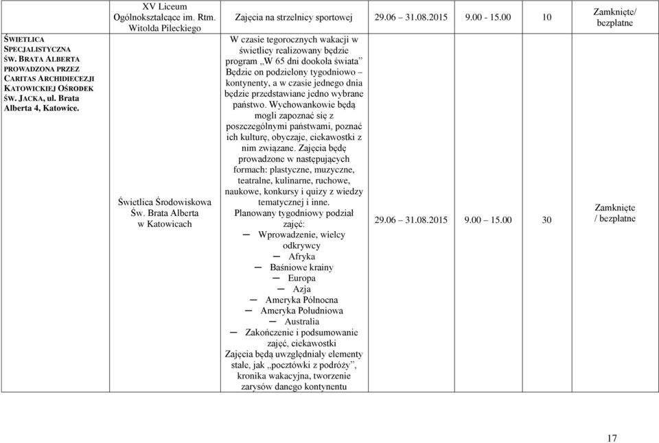 00 10 W czasie tegorocznych wakacji w świetlicy realizowany będzie program W 65 dni dookoła świata Będzie on podzielony tygodniowo kontynenty, a w czasie jednego dnia będzie przedstawiane jedno