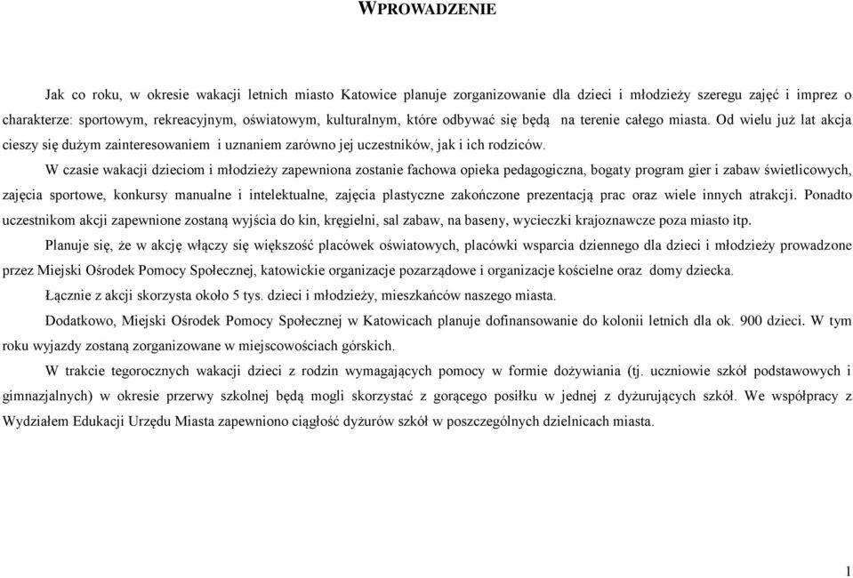 W czasie wakacji dzieciom i młodzieży zapewniona zostanie fachowa opieka pedagogiczna, bogaty program gier i zabaw świetlicowych, zajęcia sportowe, konkursy manualne i intelektualne, zajęcia