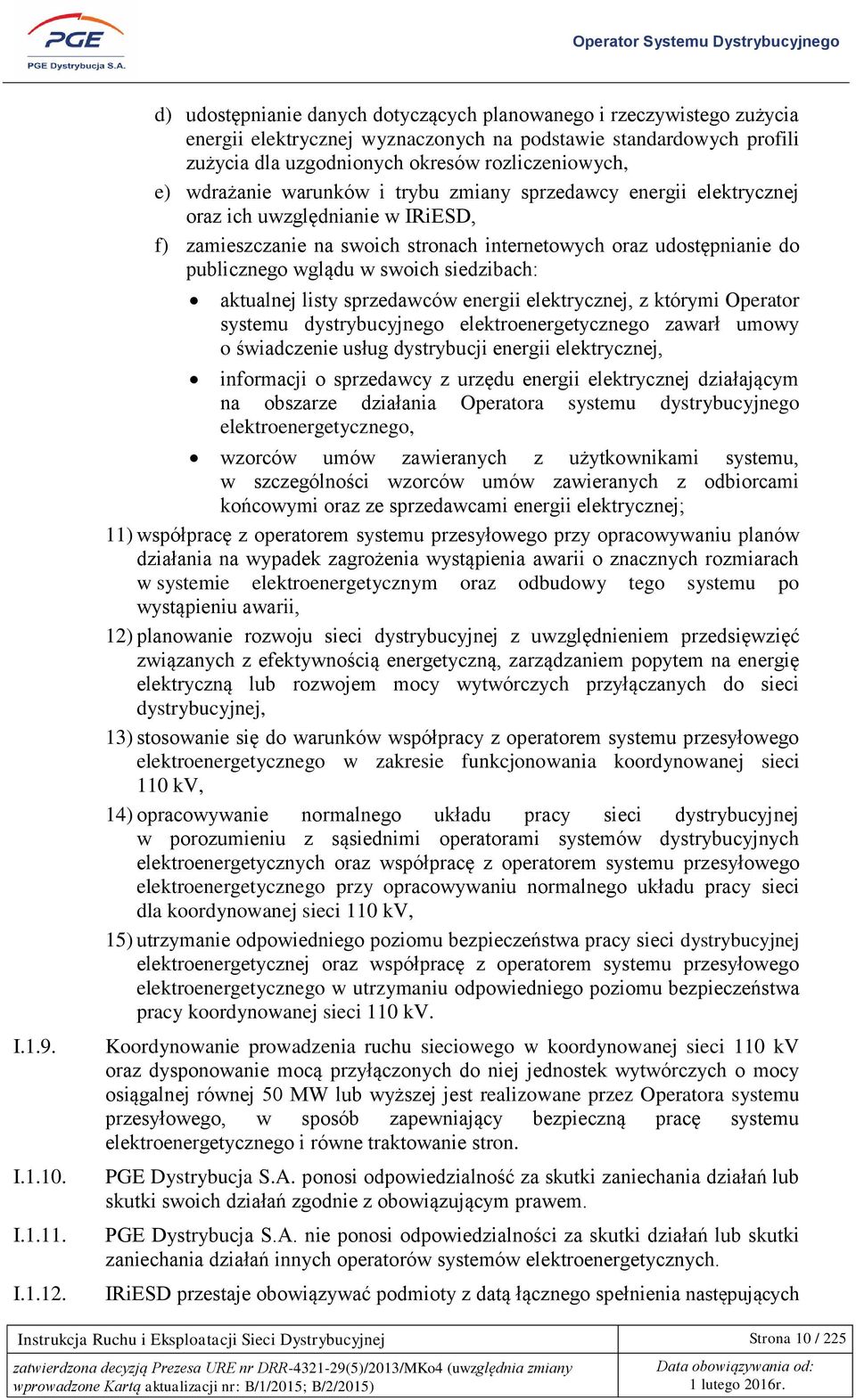 wdrażanie warunków i trybu zmiany sprzedawcy energii elektrycznej oraz ich uwzględnianie w IRiESD, f) zamieszczanie na swoich stronach internetowych oraz udostępnianie do publicznego wglądu w swoich