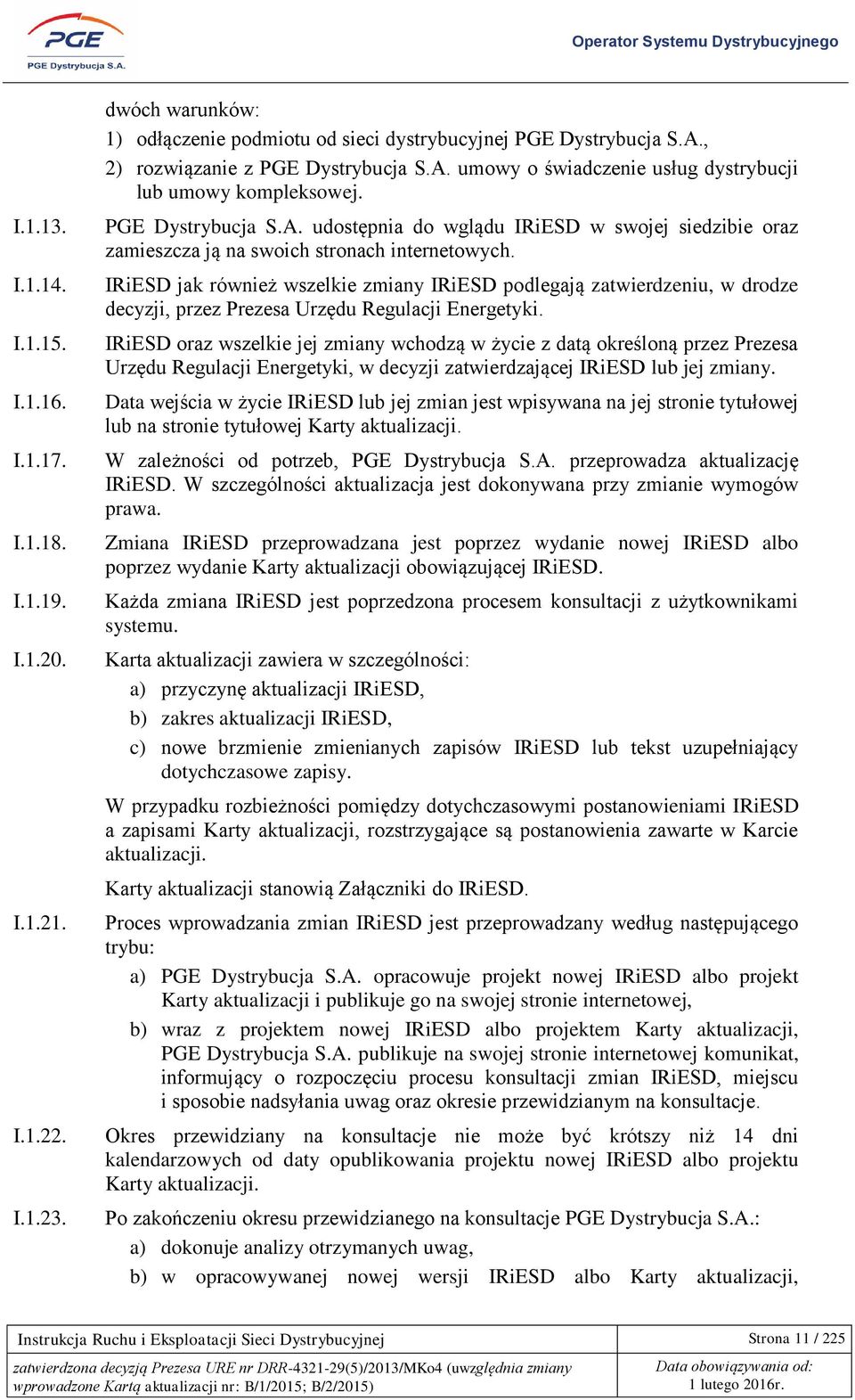 IRiESD jak również wszelkie zmiany IRiESD podlegają zatwierdzeniu, w drodze decyzji, przez Prezesa Urzędu Regulacji Energetyki.