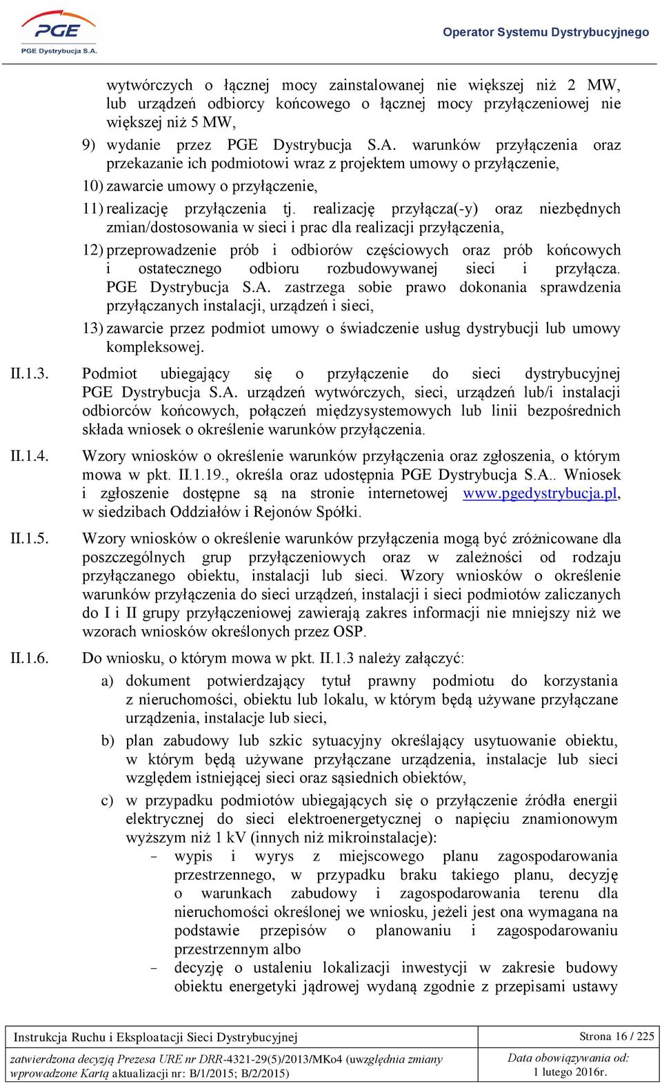 realizację przyłącza(-y) oraz niezbędnych zmiaostosowania w sieci i prac dla realizacji przyłączenia, 12) przeprowadzenie prób i odbiorów częściowych oraz prób końcowych i ostatecznego odbioru