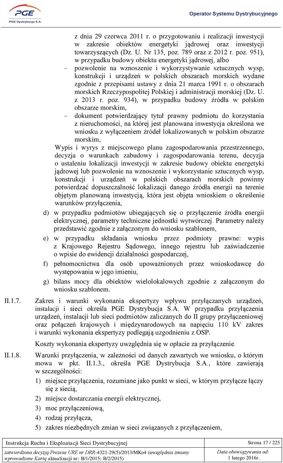 951), w przypadku budowy obiektu energetyki jądrowej, albo - pozwolenie na wznoszenie i wykorzystywanie sztucznych wysp, konstrukcji i urządzeń w polskich obszarach morskich wydane zgodnie z