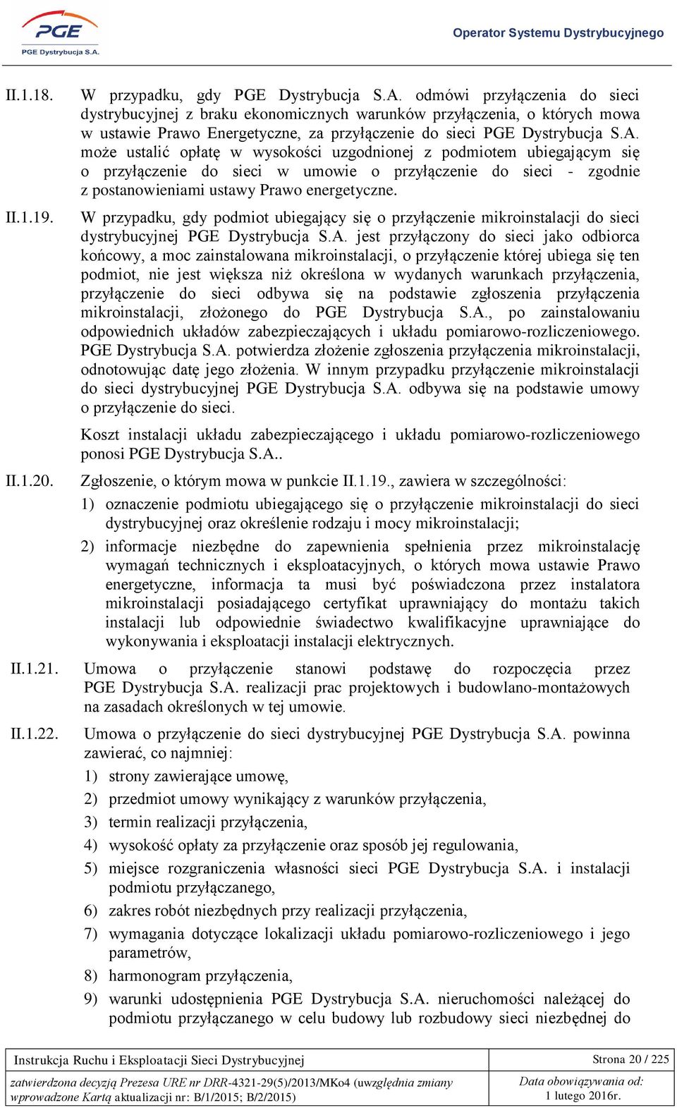 może ustalić opłatę w wysokości uzgodnionej z podmiotem ubiegającym się o przyłączenie do sieci w umowie o przyłączenie do sieci - zgodnie z postanowieniami ustawy Prawo energetyczne.