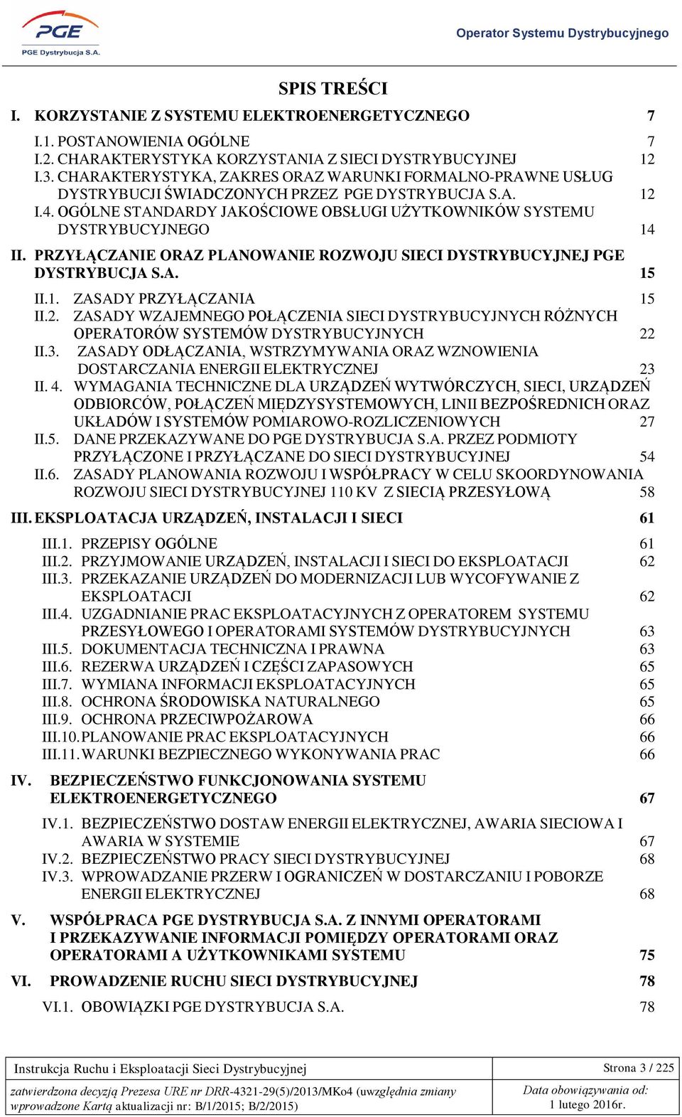 PRZYŁĄCZANIE ORAZ PLANOWANIE ROZWOJU SIECI DYSTRYBUCYJNEJ PGE DYSTRYBUCJA S.A. 15 II.1. ZASADY PRZYŁĄCZANIA 15 II.2.