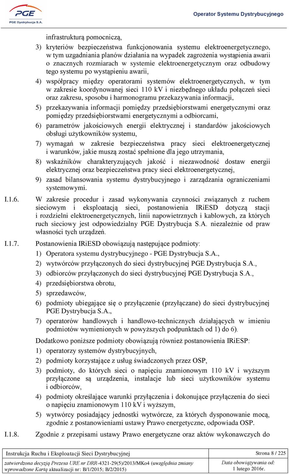 w systemie elektroenergetycznym oraz odbudowy tego systemu po wystąpieniu awarii, 4) współpracy między operatorami systemów elektroenergetycznych, w tym w zakresie koordynowanej sieci 110 kv i