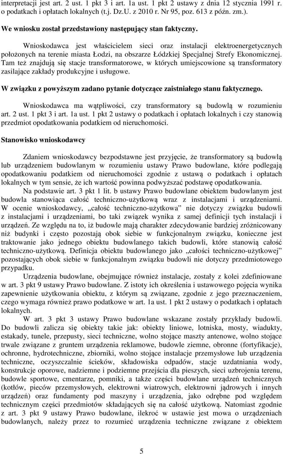 Wnioskodawca jest właścicielem sieci oraz instalacji elektroenergetycznych położonych na terenie miasta Łodzi, na obszarze Łódzkiej Specjalnej Strefy Ekonomicznej.