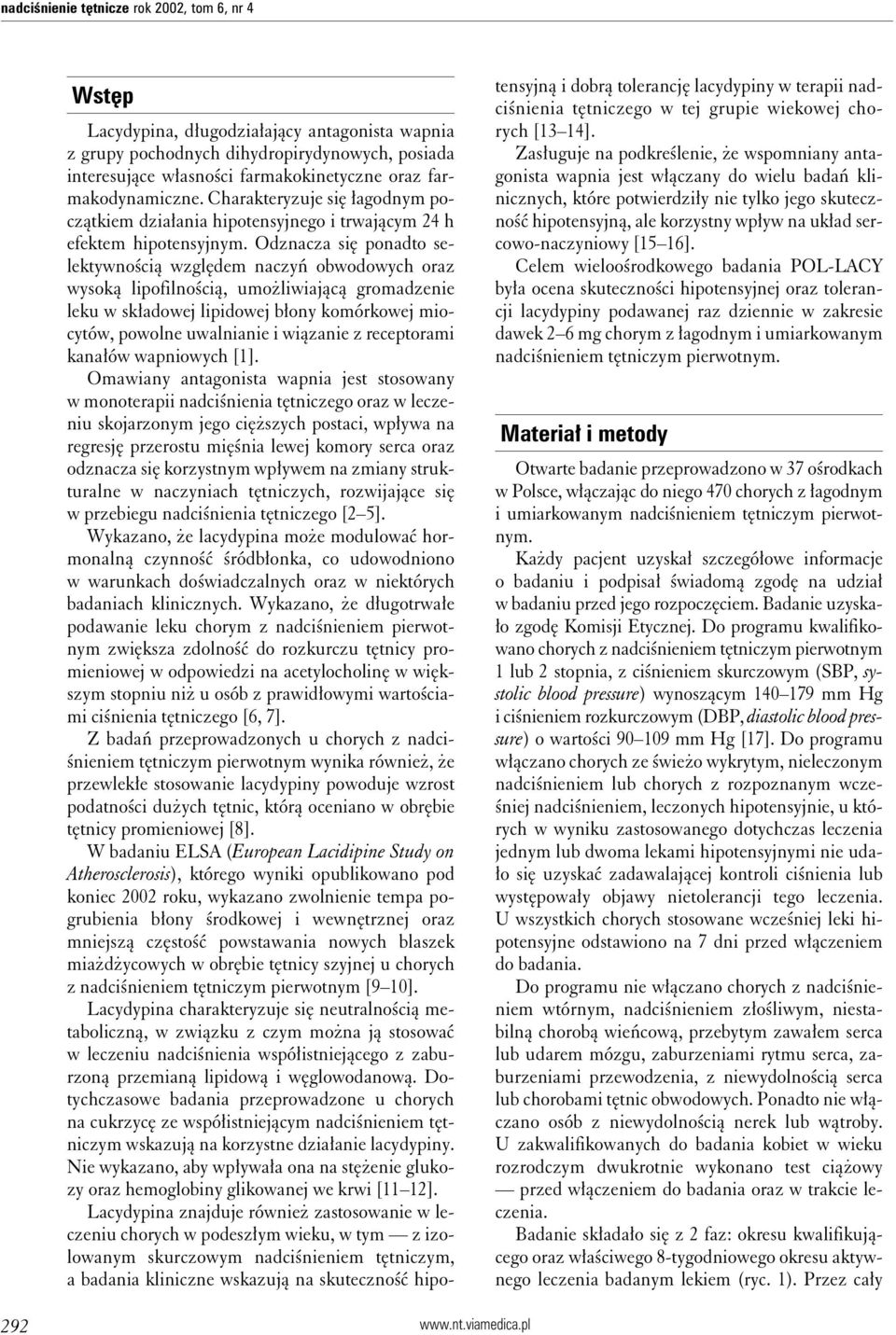 Odznacza się ponadto selektywnością względem naczyń obwodowych oraz wysoką lipofilnością, umożliwiającą gromadzenie leku w składowej lipidowej błony komórkowej miocytów, powolne uwalnianie i wiązanie