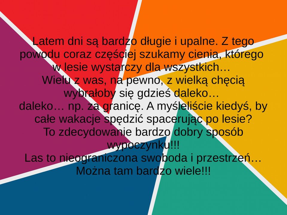 na pewno, z wielką chęcią wybrałoby się gdzieś daleko daleko np. za granicę.