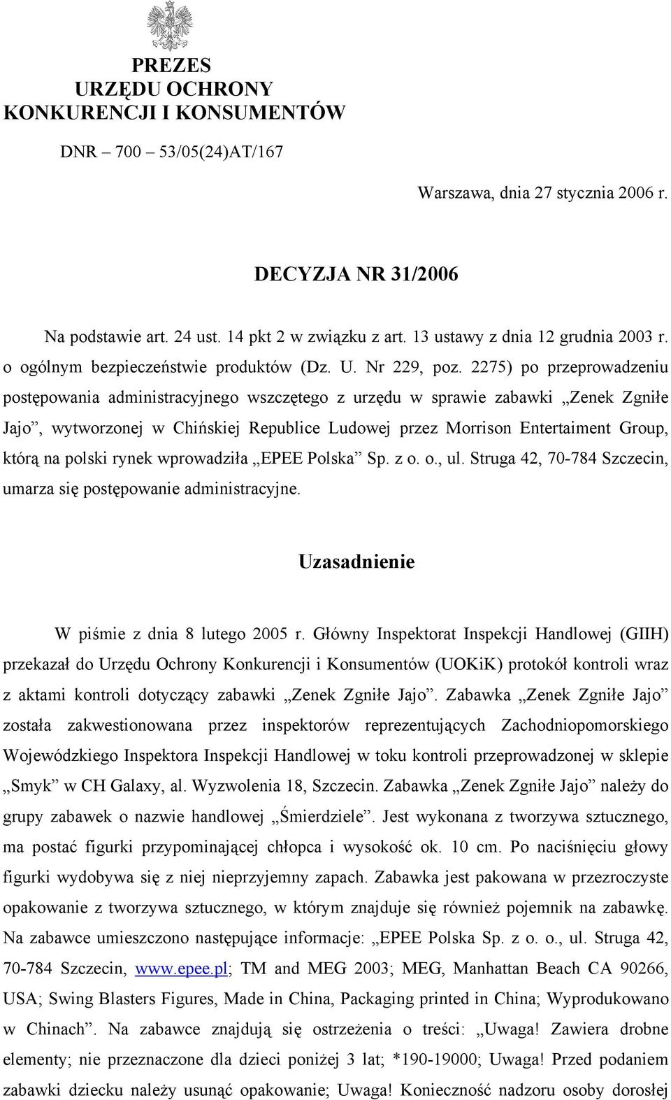 2275) po przeprowadzeniu postępowania administracyjnego wszczętego z urzędu w sprawie zabawki Zenek Zgniłe Jajo, wytworzonej w Chińskiej Republice Ludowej przez Morrison Entertaiment Group, którą na