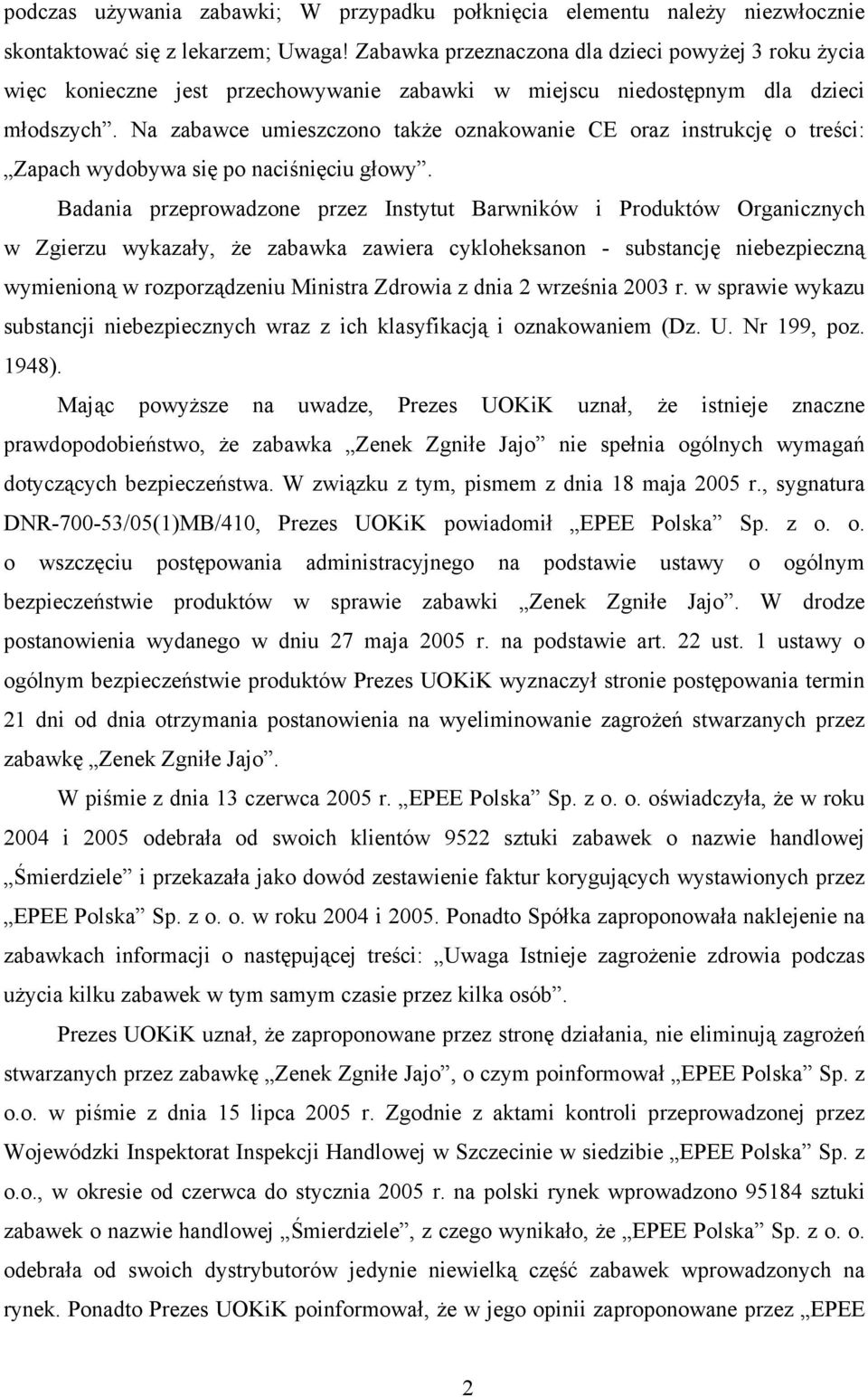 Na zabawce umieszczono także oznakowanie CE oraz instrukcję o treści: Zapach wydobywa się po naciśnięciu głowy.