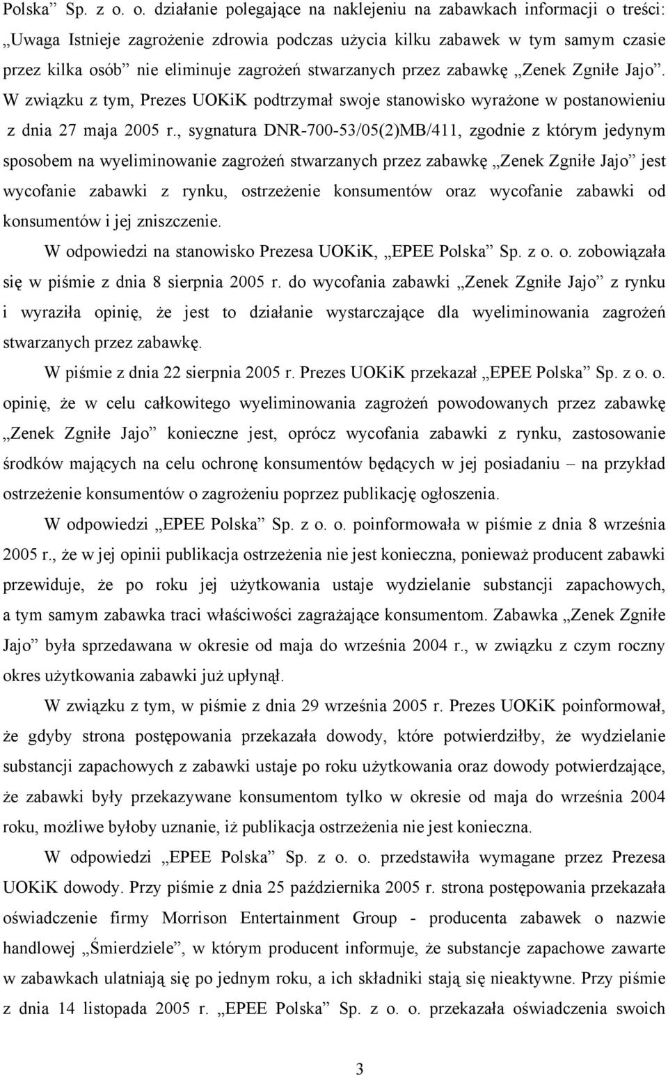 stwarzanych przez zabawkę Zenek Zgniłe Jajo. W związku z tym, Prezes UOKiK podtrzymał swoje stanowisko wyrażone w postanowieniu z dnia 27 maja 2005 r.