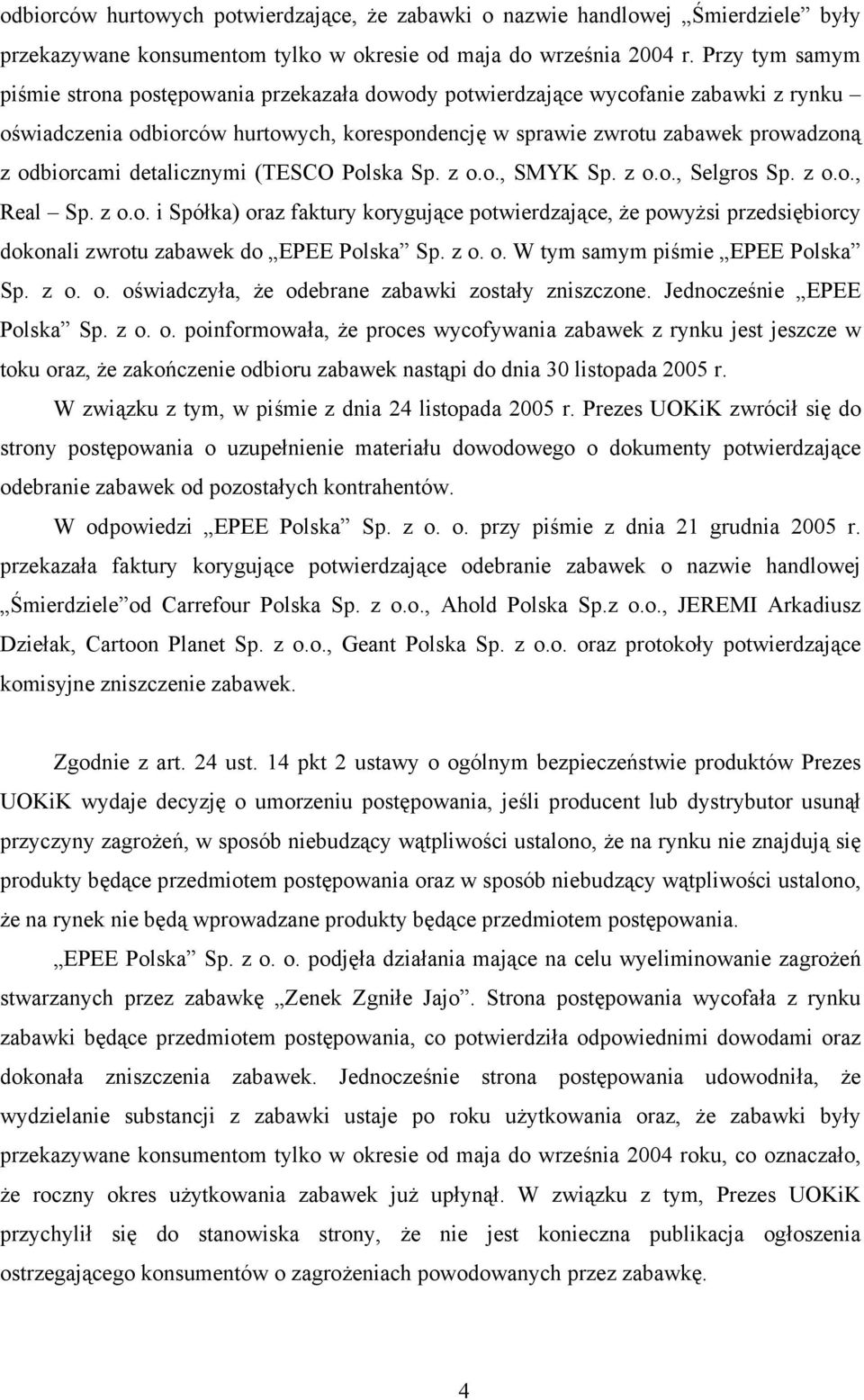 detalicznymi (TESCO Polska Sp. z o.o., SMYK Sp. z o.o., Selgros Sp. z o.o., Real Sp. z o.o. i Spółka) oraz faktury korygujące potwierdzające, że powyżsi przedsiębiorcy dokonali zwrotu zabawek do EPEE Polska Sp.