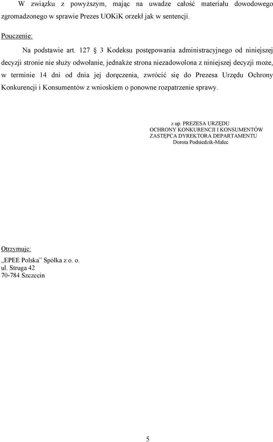 terminie 14 dni od dnia jej doręczenia, zwrócić się do Prezesa Urzędu Ochrony Konkurencji i Konsumentów z wnioskiem o ponowne rozpatrzenie sprawy. z up.