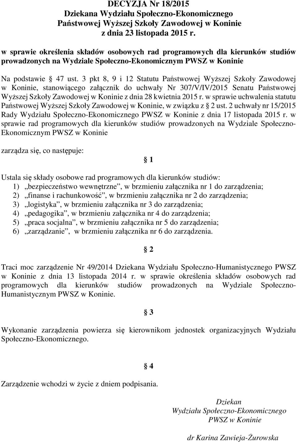 3 pkt 8, 9 i 12 Statutu Państwowej Wyższej Szkoły Zawodowej w Koninie, stanowiącego załącznik do uchwały Nr 307/V/IV/2015 Senatu Państwowej Wyższej Szkoły Zawodowej w Koninie z dnia 28 kwietnia 2015