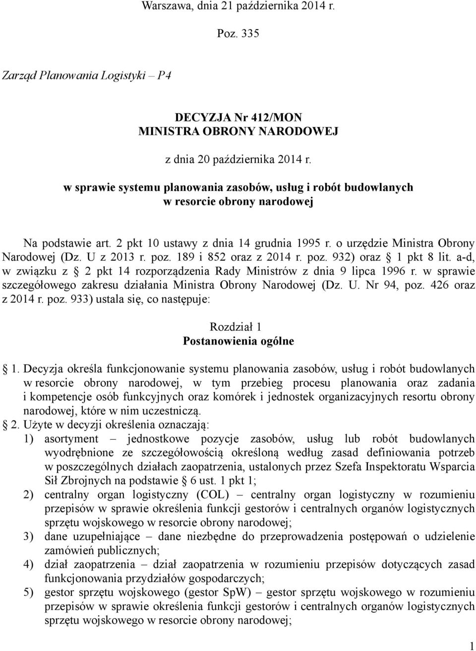 U z 2013 r. poz. 189 i 852 oraz z 2014 r. poz. 932) oraz 1 pkt 8 lit. a-d, w związku z 2 pkt 14 rozporządzenia Rady Ministrów z dnia 9 lipca 1996 r.