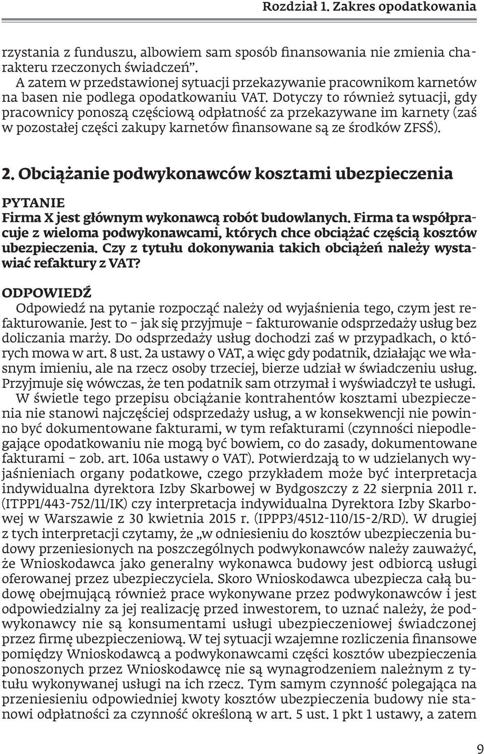 Dotyczy to również sytuacji, gdy pracownicy ponoszą częściową odpłatność za przekazywane im karnety (zaś w pozostałej części zakupy karnetów finansowane są ze środków ZFSŚ). 2.