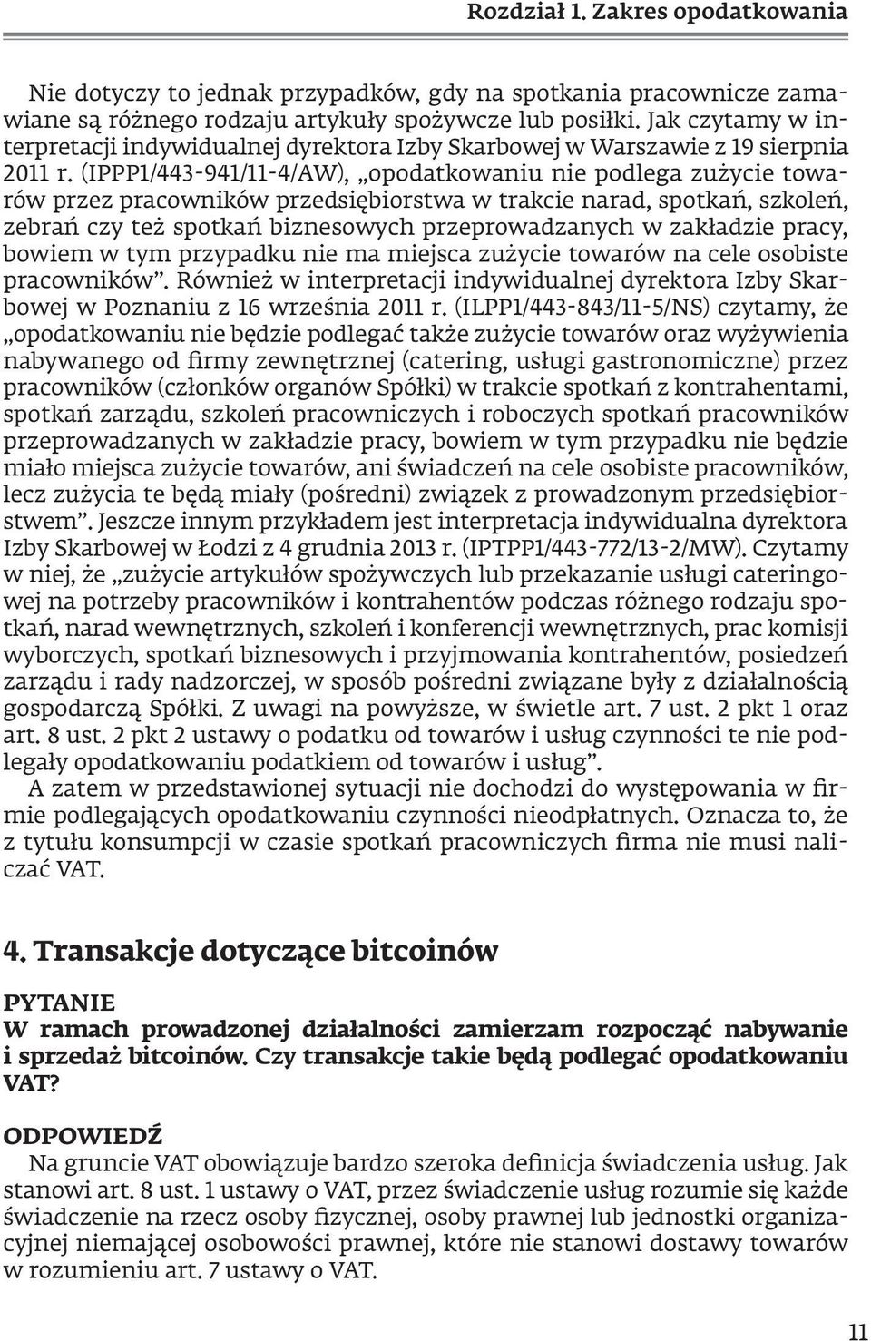 (IPPP1/443-941/11-4/AW), opodatkowaniu nie podlega zużycie towarów przez pracowników przedsiębiorstwa w trakcie narad, spotkań, szkoleń, zebrań czy też spotkań biznesowych przeprowadzanych w
