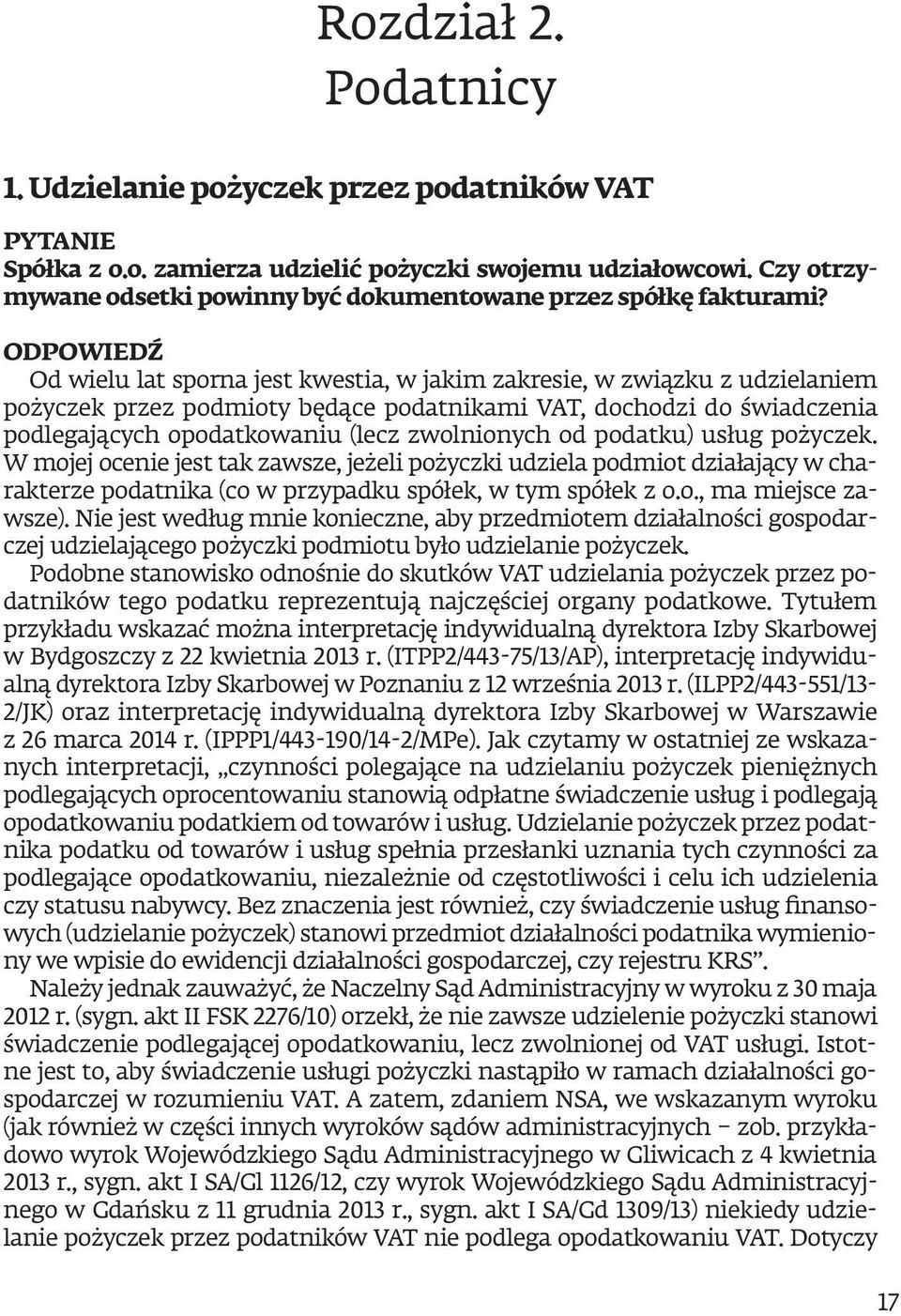 Od wielu lat sporna jest kwestia, w jakim zakresie, w związku z udzielaniem pożyczek przez podmioty będące podatnikami VAT, dochodzi do świadczenia podlegających opodatkowaniu (lecz zwolnionych od