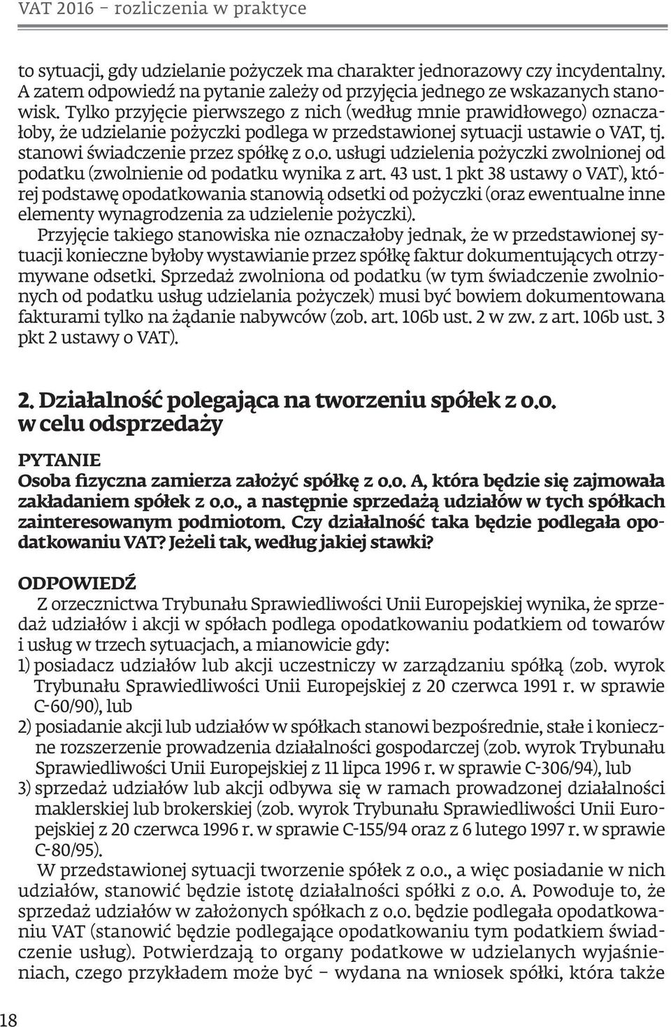 43 ust. 1 pkt 38 ustawy o VAT), której podstawę opodatkowania stanowią odsetki od pożyczki (oraz ewentualne inne elementy wynagrodzenia za udzielenie pożyczki).