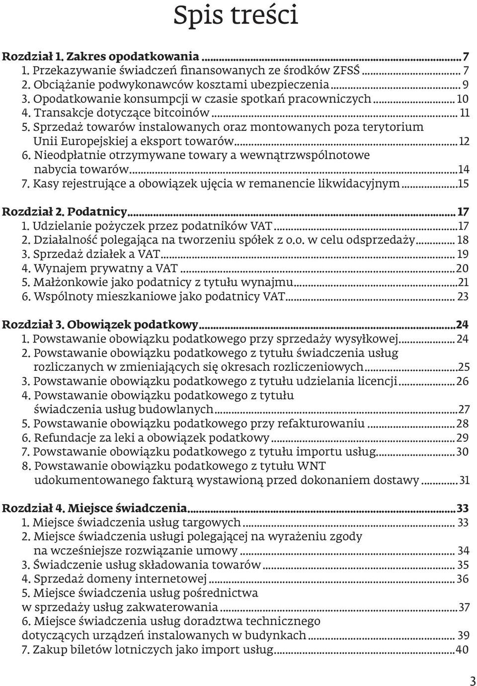 Sprzedaż towarów instalowanych oraz montowanych poza terytorium Unii Europejskiej a eksport towarów...12 6. Nieodpłatnie otrzymywane towary a wewnątrzwspólnotowe nabycia towarów...14 7.