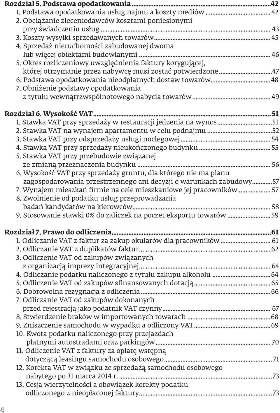 Okres rozliczeniowy uwzględnienia faktury korygującej, której otrzymanie przez nabywcę musi zostać potwierdzone...47 6. Podstawa opodatkowania nieodpłatnych dostaw towarów...48 7.