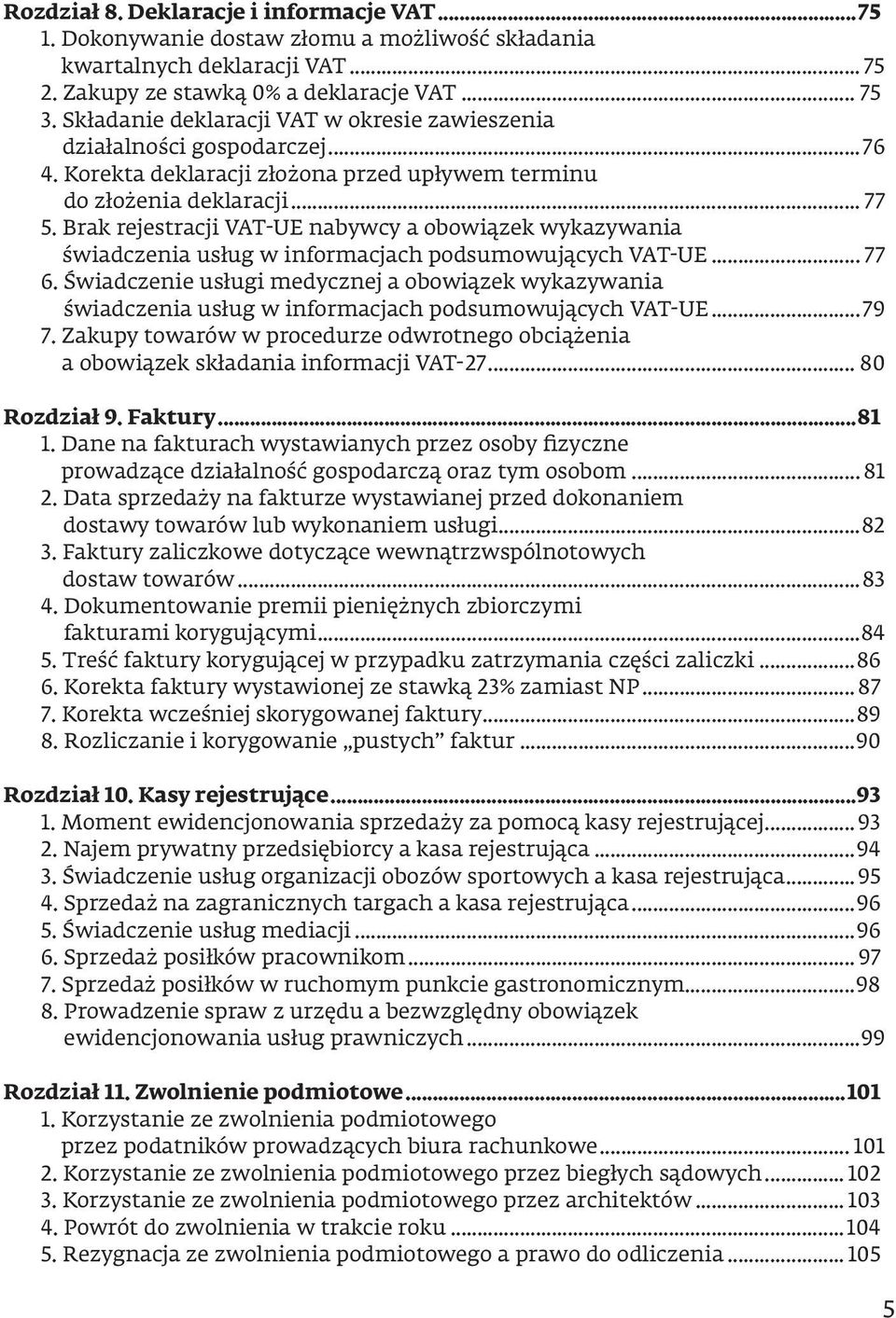 Brak rejestracji VAT-UE nabywcy a obowiązek wykazywania świadczenia usług w informacjach podsumowujących VAT-UE... 77 6.