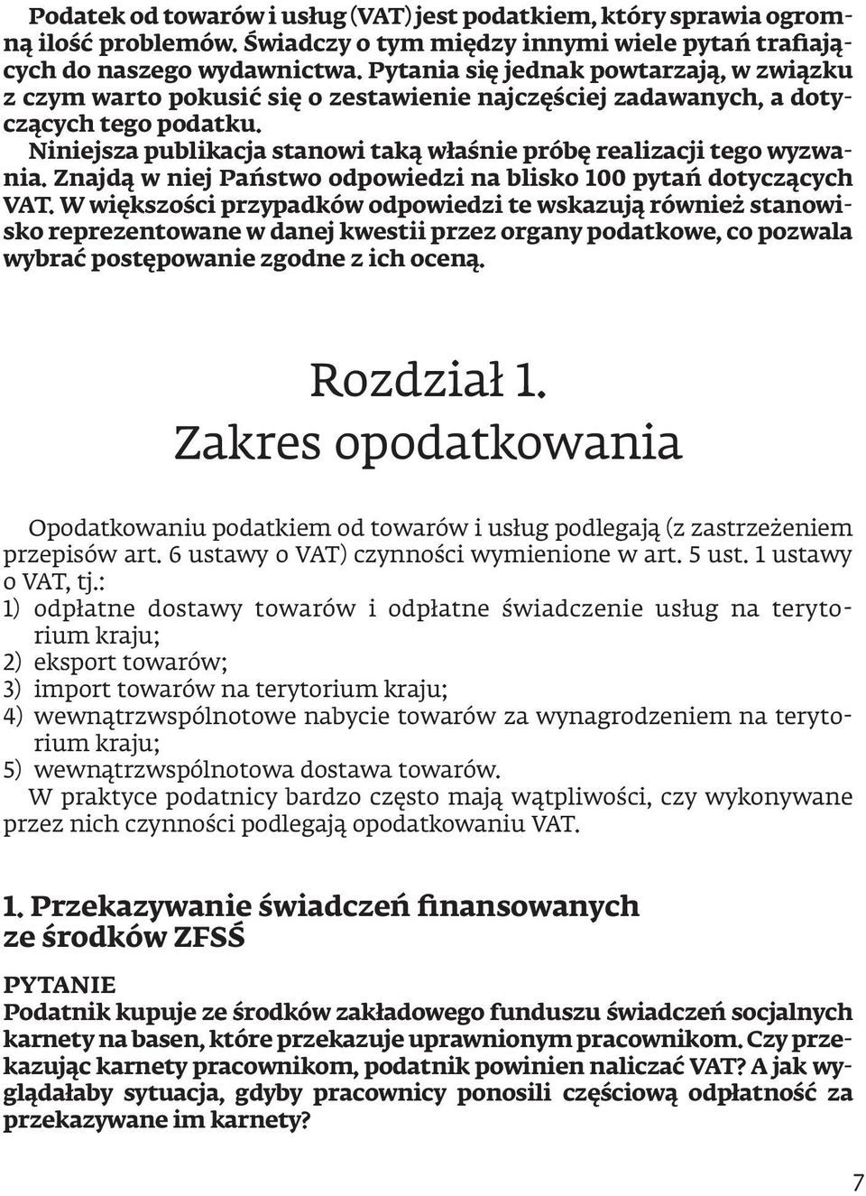 Niniejsza publikacja stanowi taką właśnie próbę realizacji tego wyzwania. Znajdą w niej Państwo odpowiedzi na blisko 100 pytań dotyczących VAT.