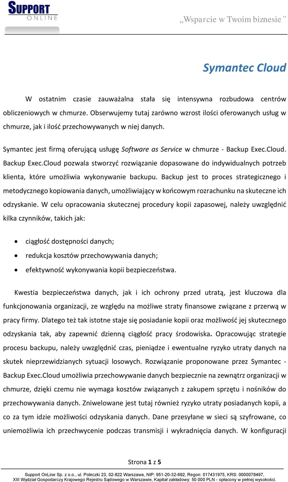 Backup Exec.Cloud pozwala stworzyć rozwiązanie dopasowane do indywidualnych potrzeb klienta, które umożliwia wykonywanie backupu.