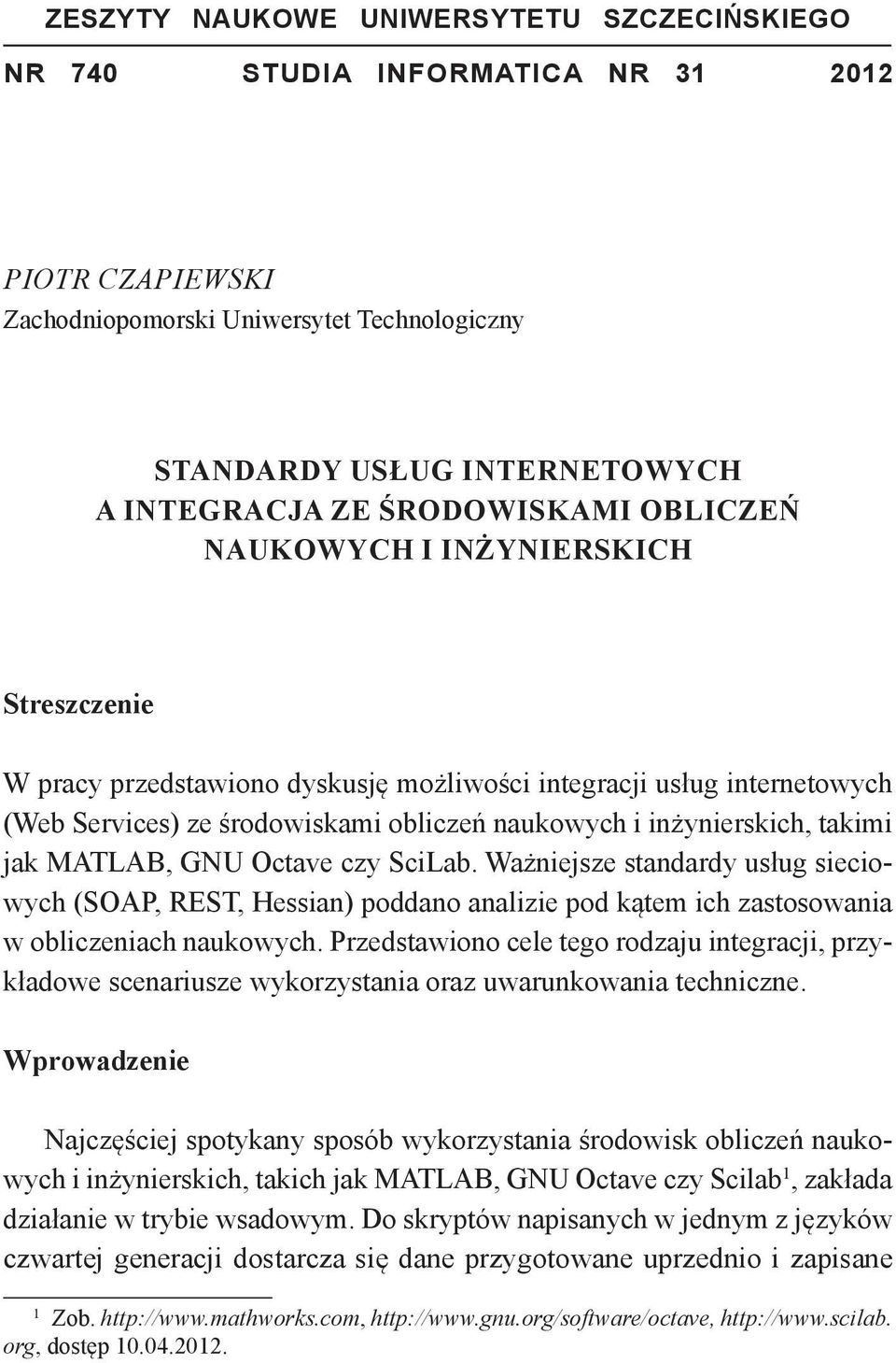inżynierskich, takimi jak MATLAB, GNU Octave czy SciLab. Ważniejsze standardy usług sieciowych (SOAP, REST, Hessian) poddano analizie pod kątem ich zastosowania w obliczeniach naukowych.