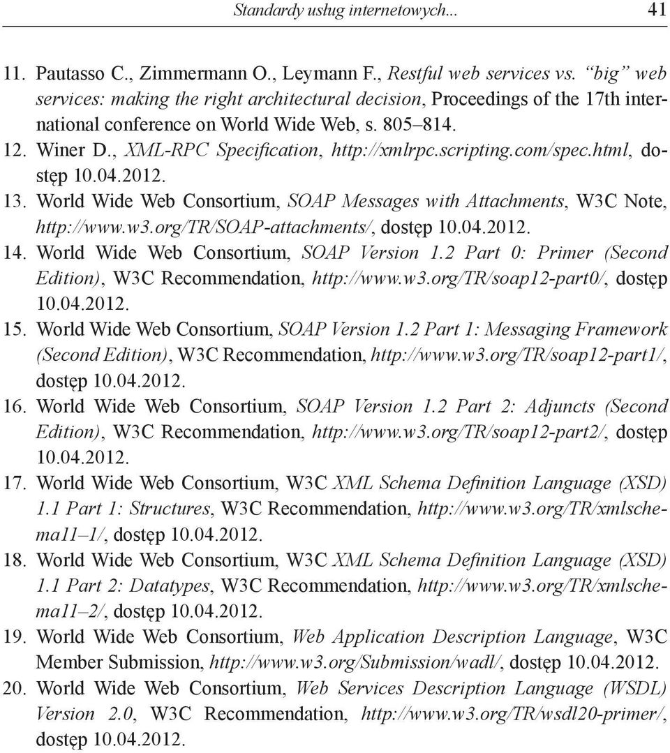 com/spec.html, dostęp 10.04.2012. 13. World Wide Web Consortium, SOAP Messages with Attachments, W3C Note, http://www.w3.org/tr/soap-attachments/, 14. World Wide Web Consortium, SOAP Version 1.