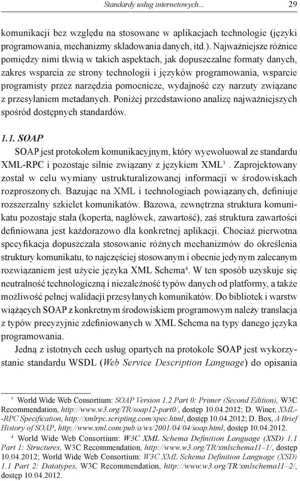 pomocnicze, wydajność czy narzuty związane z przesyłaniem metadanych. Poniżej przedstawiono analizę najważniejszych spośród dostępnych standardów. 1.