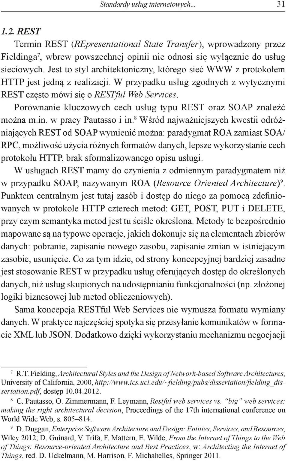 Porównanie kluczowych cech usług typu REST oraz SOAP znaleźć można m.in. w pracy Pautasso i in.