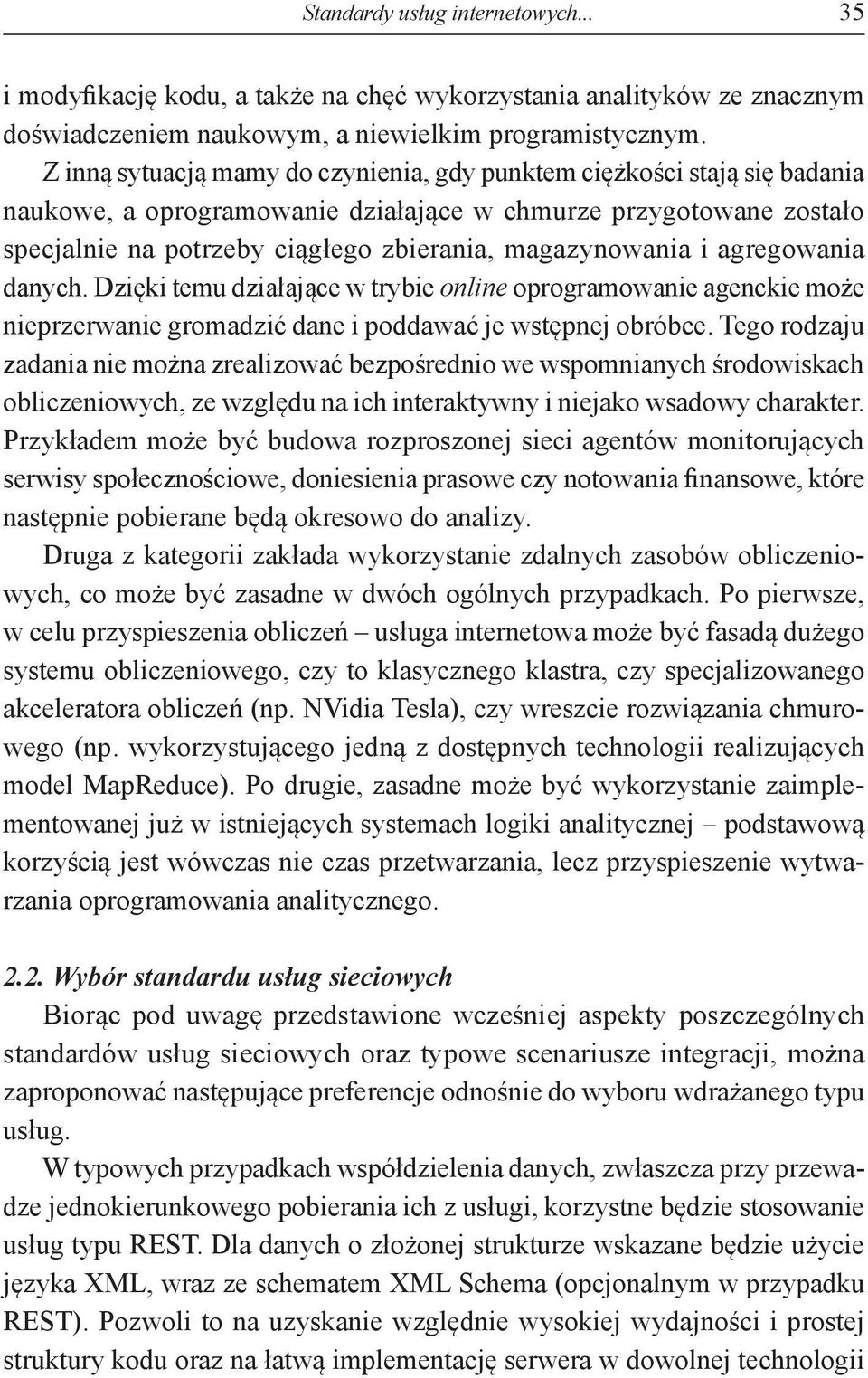 i agregowania danych. Dzięki temu działające w trybie online oprogramowanie agenckie może nieprzerwanie gromadzić dane i poddawać je wstępnej obróbce.